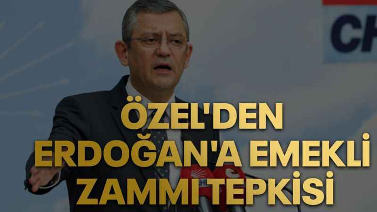 Özgür Özel'den Erdoğan'a emekli zammı tepkisi